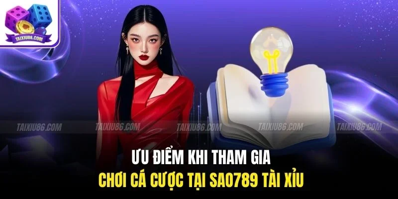 Ưu điểm khi tham gia chơi cá cược tại sao789 tài xỉu